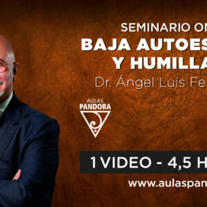 Seminario A1: BAJA AUTOESTIMA Y HUMILLACIÓN – Dr. Ángel Luís Fernández
