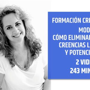 CREER ES CREAR  – MÓDULO 4 – Cómo eliminar e integrar Creencias Limitantes – Yolanda Soria