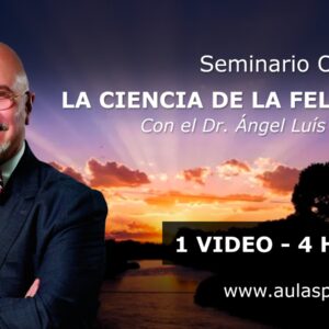 Seminario A1: LA CIENCIA DE LA FELICIDAD – Ángel Luís Fernández